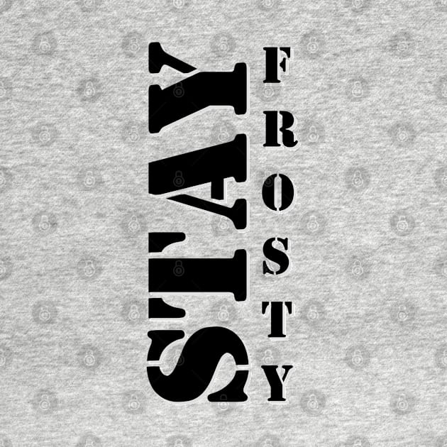 Stay Frosty by AlienCollectors